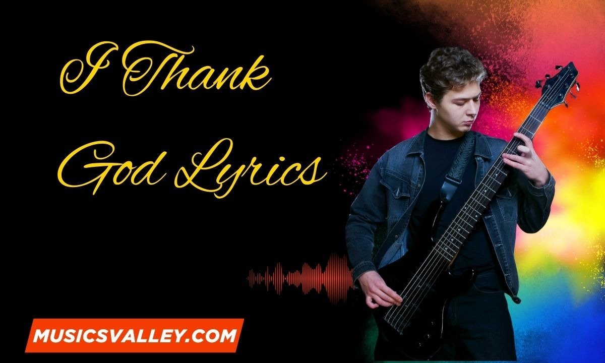 I Thank God Lyrics - Musics Valley