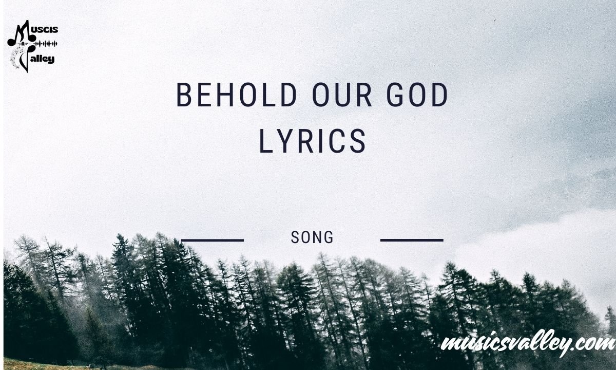 Behold our god lyrics