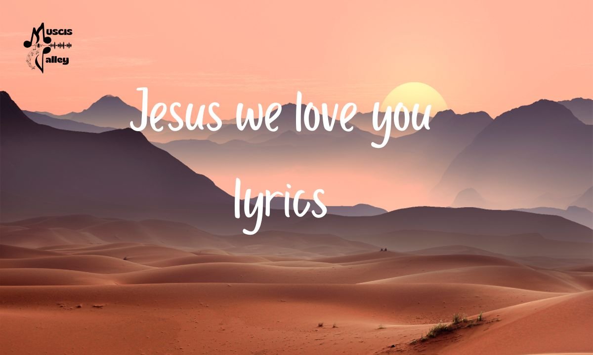 Jesus we love you lyrics