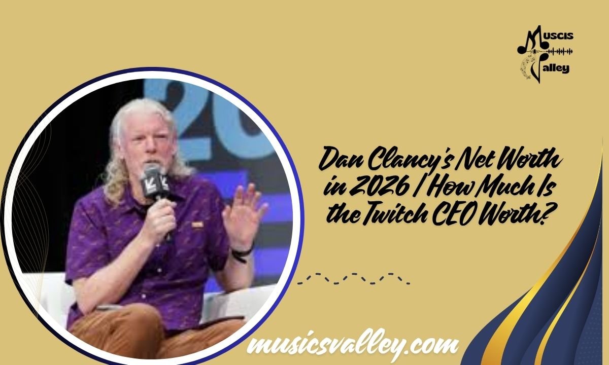 Dan Clancy's Net Worth in 2026 How Much Is the Twitch CEO Worth