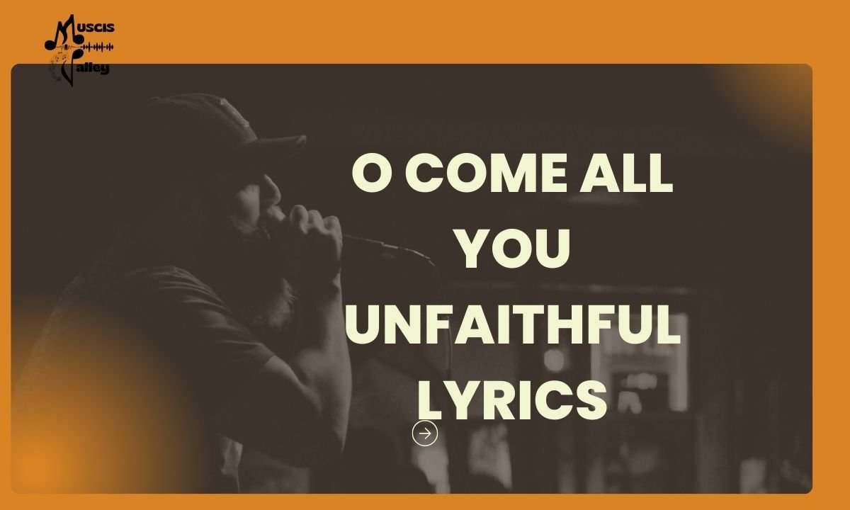 O come all you unfaithful lyrics