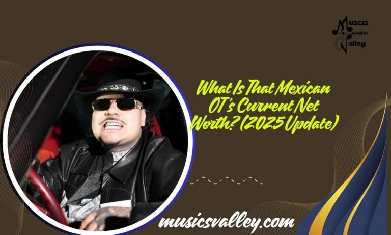 What Is That Mexican OT's Current Net Worth (2025 Update)