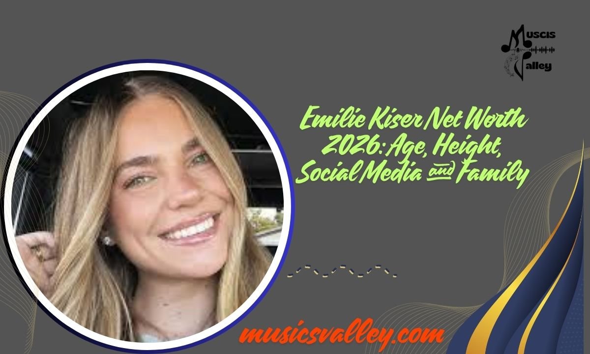 Emilie Kiser Net Worth 2026 Age, Height, Social Media and Family