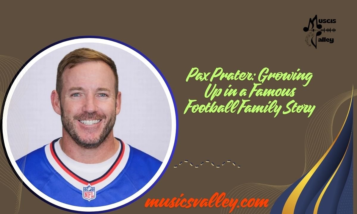 Pax Prater Growing Up in a Famous Football Family Story